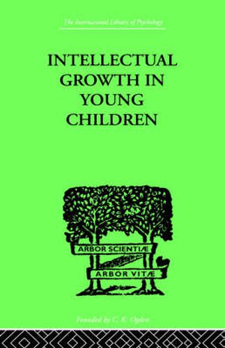 Intellectual Growth in Young Children: With an Appendix on Children's  Why  Questions by Nathan Isaacs