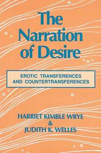 Cover image for The Narration of Desire: Erotic Transferences and Countertransferences