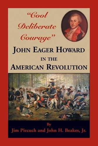 Cool Deliberate Courage  John Eager Howard in The American Revolution