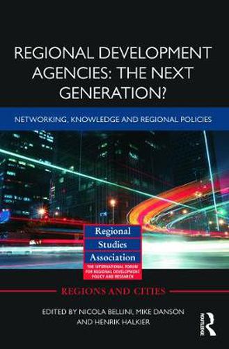 Regional Development Agencies: The Next Generation?: Networking, Knowledge and Regional Policies