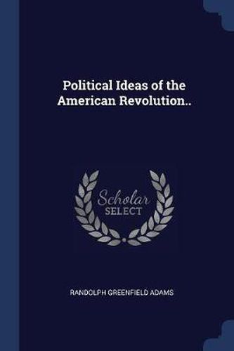 Political Ideas of the American Revolution..