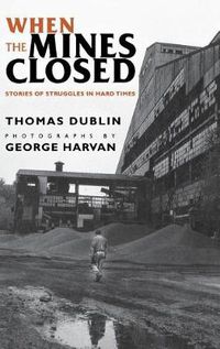 Cover image for When the Mines Closed: Stories of Struggles in Hard Times