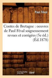 Cover image for Contes de Bretagne: Oeuvres de Paul Feval Soigneusement Revues Et Corrigees (5e Ed.) (Ed.1878)