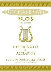 Cover image for Greek Island Myths: Kos : Hippocrates and Asclepius