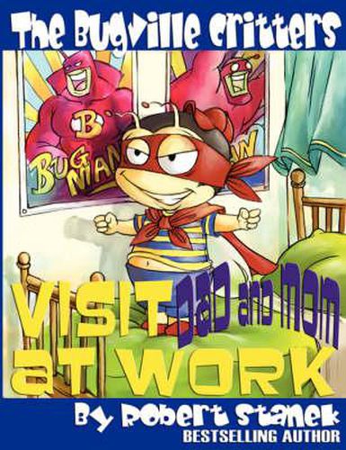 The Bugville Critters Visit Dad and Mom at Work (Buster Bee's Adventures Series #1, the Bugville Critters)