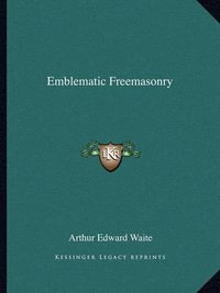 Cover image for Emblematic Freemasonry Emblematic Freemasonry