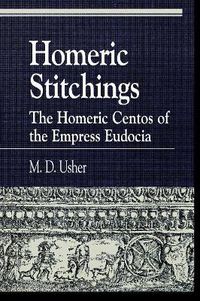 Cover image for Homeric Stitchings: The Homeric Centos of the Empress Eudocia