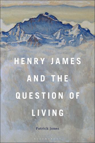 Cover image for Henry James and the Question of Living