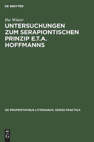 Untersuchungen Zum Serapiontischen Prinzip E.T.A. Hoffmanns