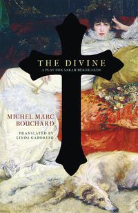 Cover image for The Divine: A Play for Sarah Bernhardt
