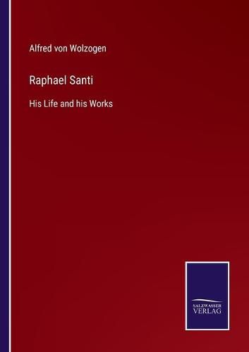 Cover image for Raphael Santi: His Life and his Works