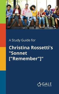 Cover image for A Study Guide for Christina Rossetti's Sonnet [Remember]