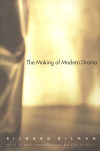 Cover image for The Making of Modern Drama: A Study of Buchner, Ibsen, Strindberg, Chekhov, Pirandello, Brecht, Beckett, Handke