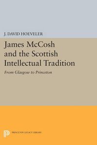 Cover image for James McCosh and the Scottish Intellectual Tradition: From Glasgow to Princeton