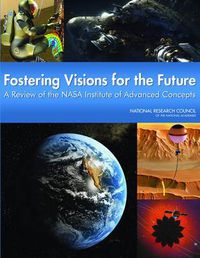 Cover image for Fostering Visions for the Future: A Review of the NASA Institute for Advanced Concepts