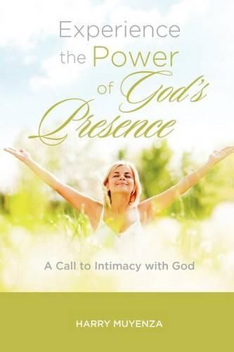 Cover image for Experience the Power of God's Presence: a Call to intimacy with God