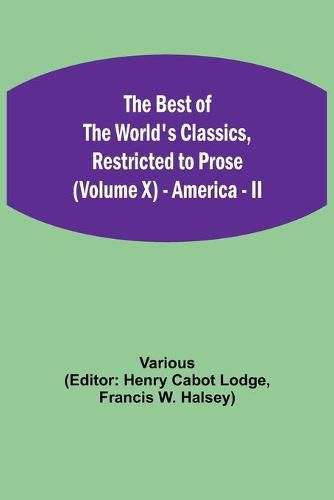 Cover image for The Best of the World's Classics, Restricted to Prose (Volume X) - America - II