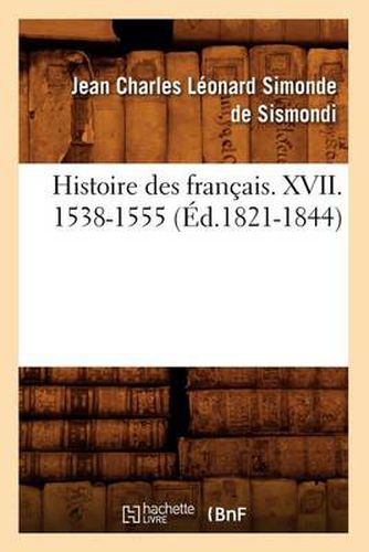 Histoire Des Francais. XVII. 1538-1555 (Ed.1821-1844)