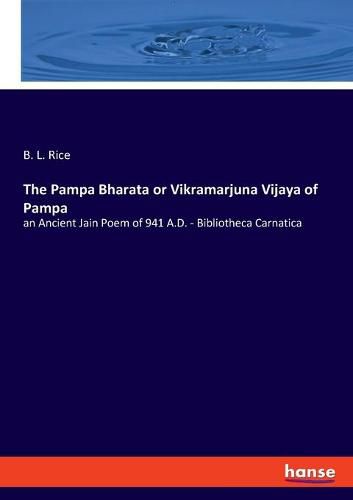 Cover image for The Pampa Bharata or Vikramarjuna Vijaya of Pampa: an Ancient Jain Poem of 941 A.D. - Bibliotheca Carnatica