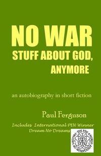 Cover image for No War Stuff About God, Anymore: an autobiography in short fiction