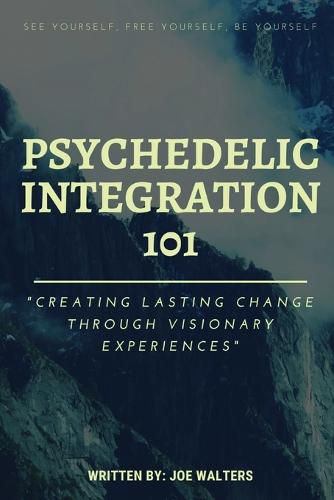 Cover image for Psychedelic Integration 101: Creating Lasting Change Through Visionary Experiences