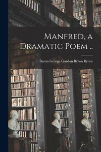 Cover image for Manfred, a Dramatic Poem ..