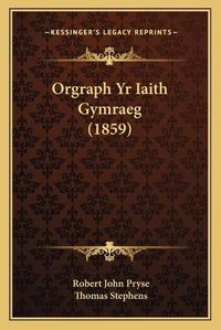 Cover image for Orgraph Yr Iaith Gymraeg (1859)