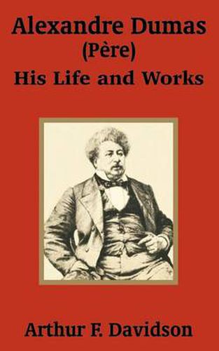 Cover image for Alexandre Dumas (Pere): His Life and Works