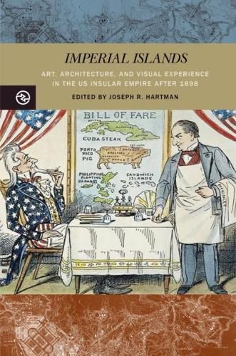Imperial Islands: Art, Architecture, and Visual Experience in the US Insular Empire after 1898