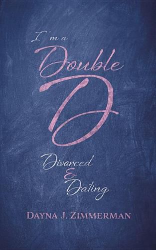 Cover image for I'm a Double D: Divorced and Dating