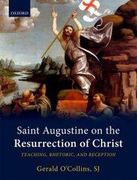 Cover image for Saint Augustine on the Resurrection of Christ: Teaching, Rhetoric, and Reception