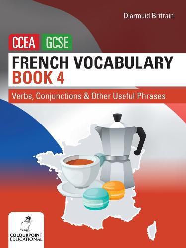 Cover image for French Vocabulary Book Four for CCEA GCSE: Verbs, Conjunctions and Other Useful Phrases