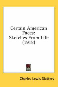 Cover image for Certain American Faces: Sketches from Life (1918)