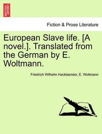 Cover image for European Slave Life. [A Novel.]. Translated from the German by E. Woltmann. Vol. II.