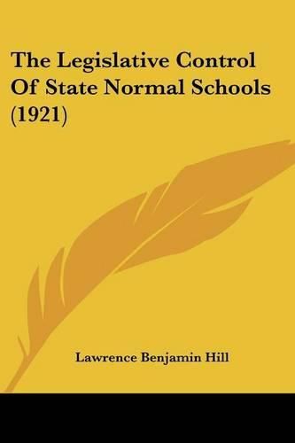 Cover image for The Legislative Control of State Normal Schools (1921)