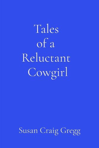 Cover image for Tales of a Reluctant Cowgirl