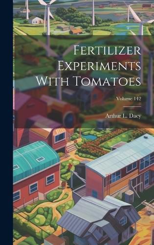 Cover image for Fertilizer Experiments With Tomatoes; Volume 142