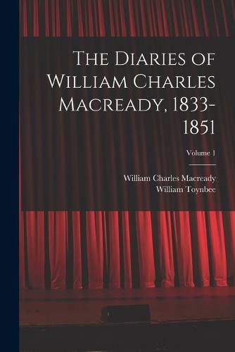 The Diaries of William Charles Macready, 1833-1851; Volume 1