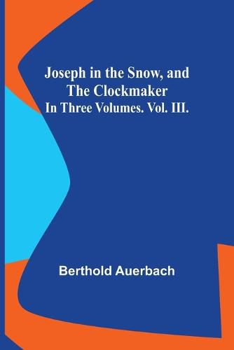 Cover image for Joseph in the Snow, and The Clockmaker. In Three Volumes. Vol. III.