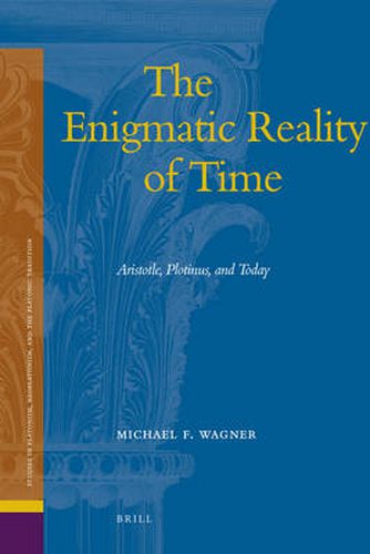 The Enigmatic Reality of Time: Aristotle, Plotinus, and Today
