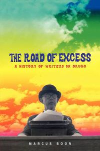 Cover image for The Road of Excess: A History of Writers on Drugs