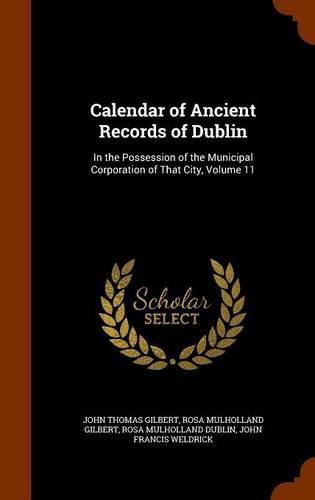 Calendar of Ancient Records of Dublin: In the Possession of the Municipal Corporation of That City, Volume 11