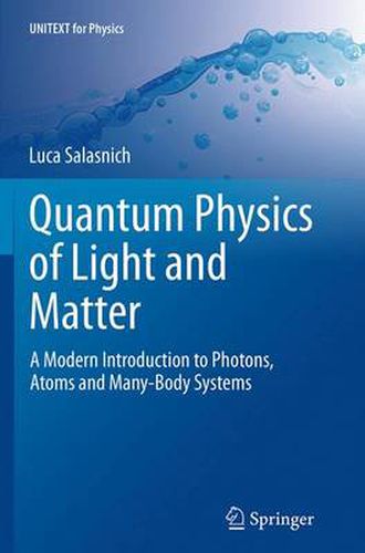 Cover image for Quantum Physics of Light and Matter: A Modern Introduction to Photons, Atoms and Many-Body Systems