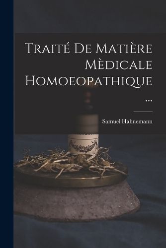 Cover image for Traite De Matiere Medicale Homoeopathique ...