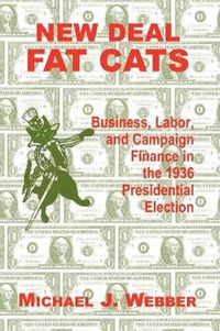 Cover image for New Deal Fat Cats: Campaign Finances and the Democratic Part in 1936