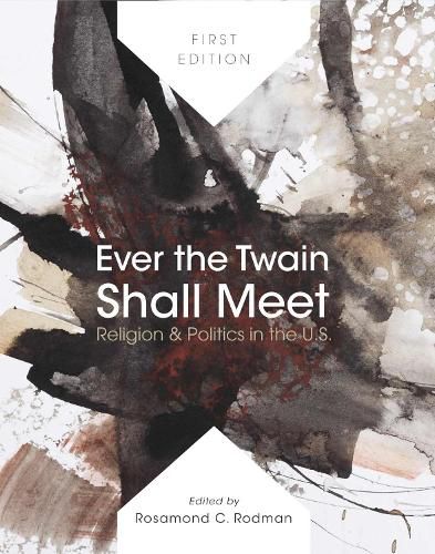 Cover image for Ever the Twain Shall Meet: Religion & Politics in the U.S.