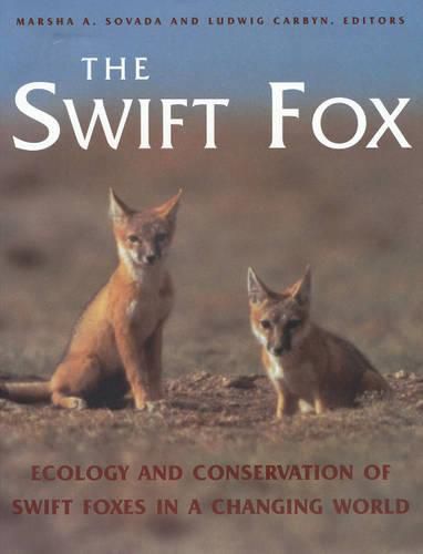 Cover image for The Swift Fox: Ecology and Conservation of Swift Foxes in a Changing World