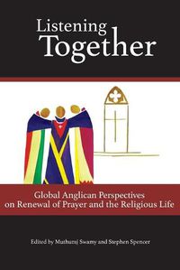 Cover image for Listening Together: Global Anglican Perspectives on Renewal of Prayer and the Religious Life