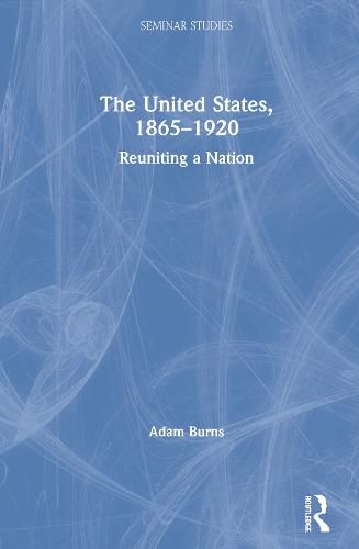 Cover image for The United States, 1865-1920: Reuniting a Nation