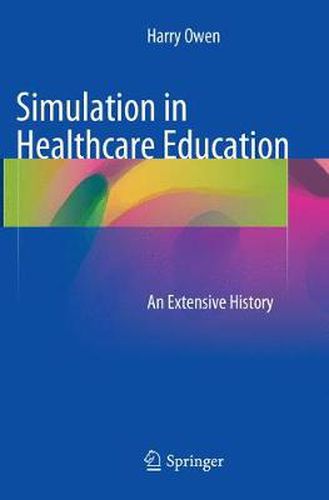 Cover image for Simulation in Healthcare Education: An Extensive History